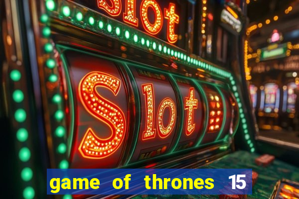 game of thrones 15 lines slot