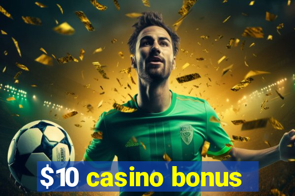 $10 casino bonus