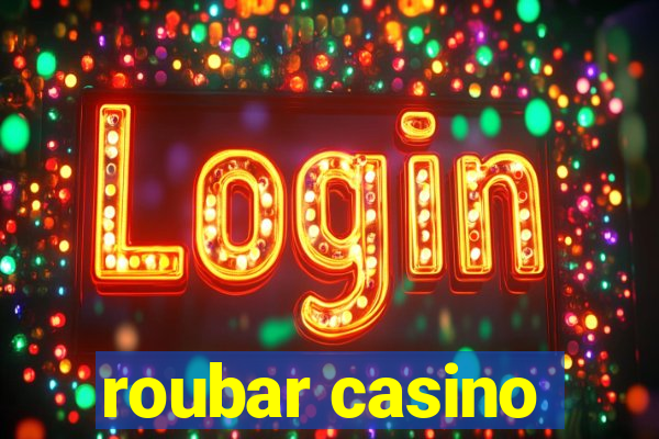 roubar casino