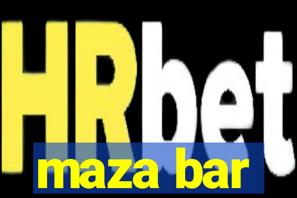 maza bar