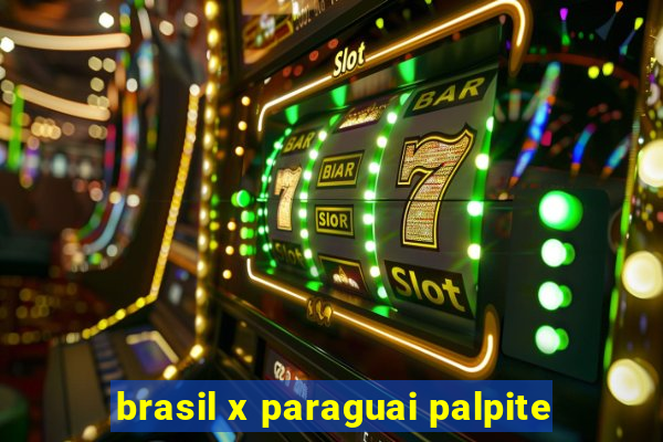 brasil x paraguai palpite