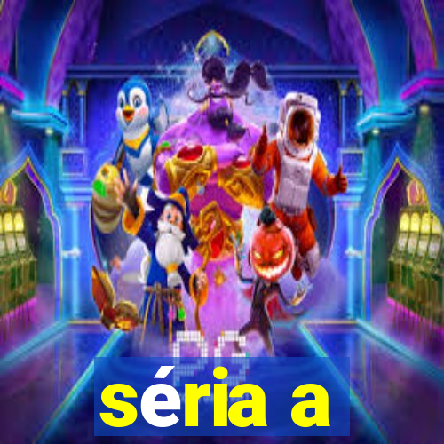 séria a