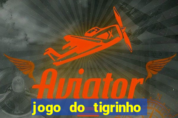 jogo do tigrinho esporte da sorte