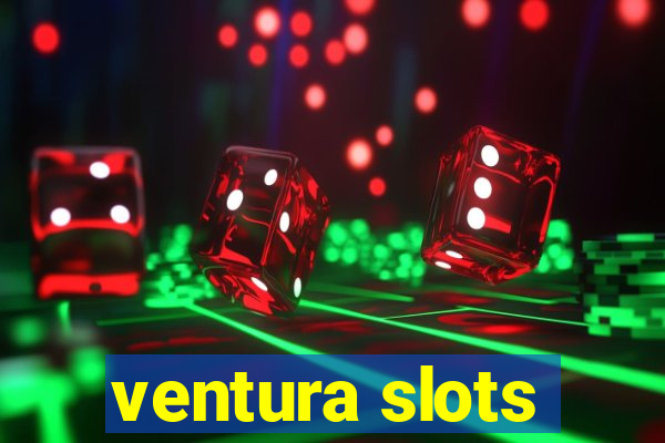 ventura slots