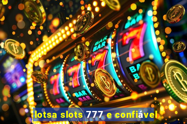 lotsa slots 777 e confiável