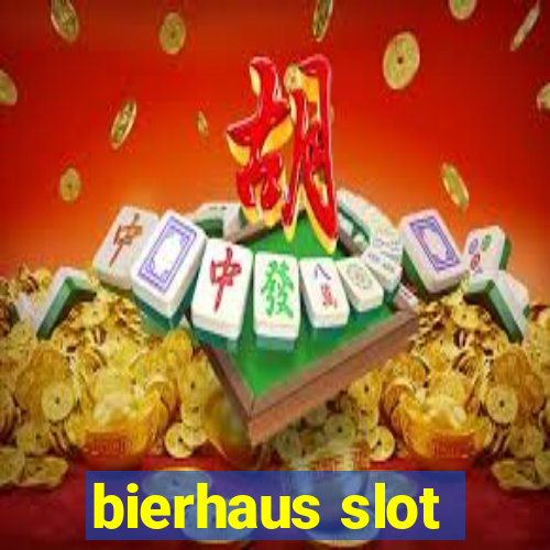 bierhaus slot