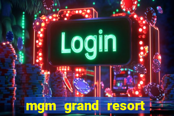 mgm grand resort and casino