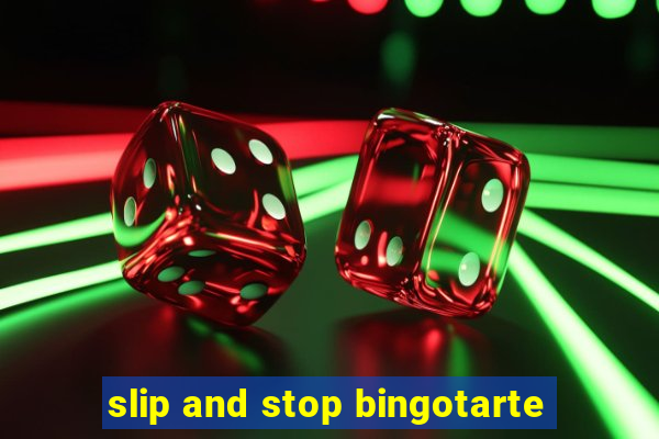 slip and stop bingotarte