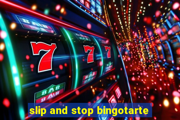 slip and stop bingotarte