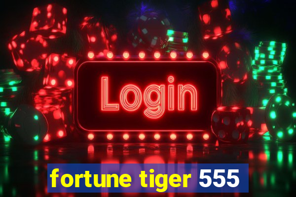 fortune tiger 555