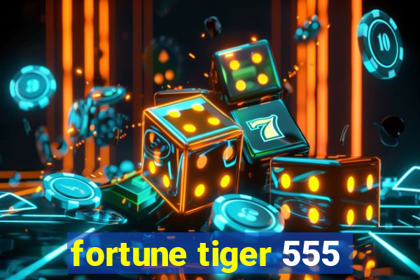 fortune tiger 555