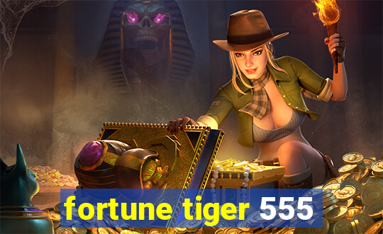 fortune tiger 555