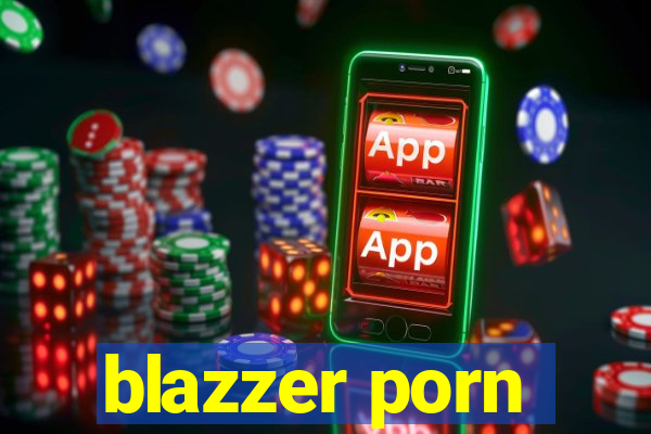 blazzer porn