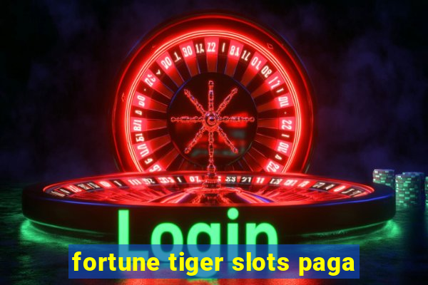 fortune tiger slots paga