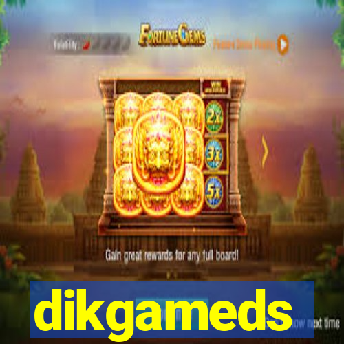 dikgameds