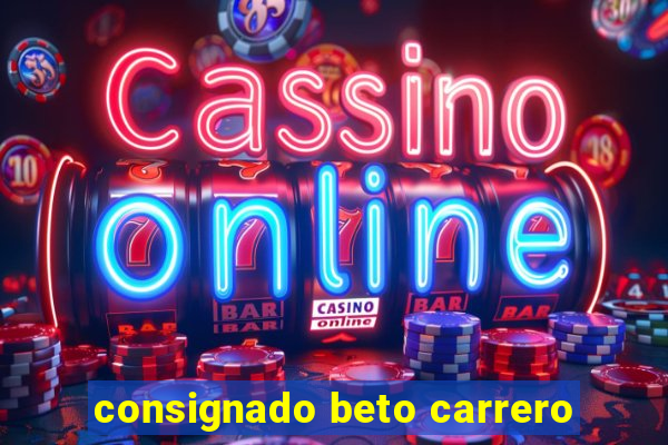 consignado beto carrero