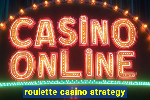 roulette casino strategy