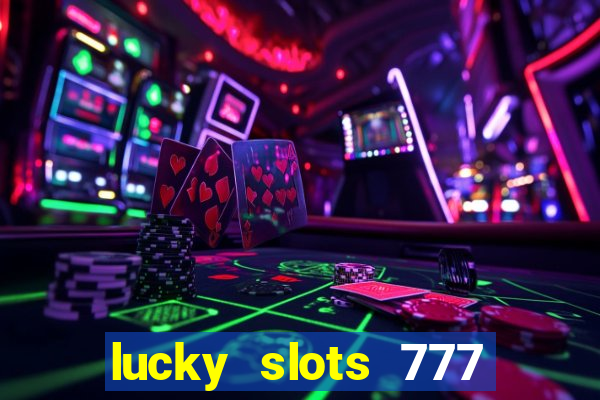 lucky slots 777 cassino online