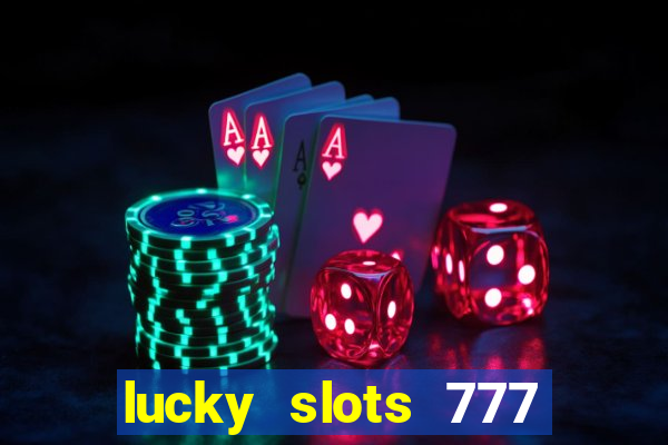 lucky slots 777 cassino online