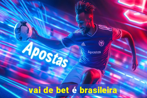 vai de bet é brasileira