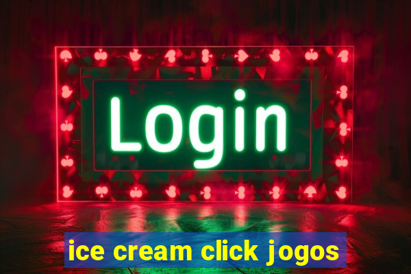 ice cream click jogos