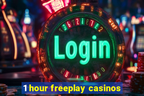 1 hour freeplay casinos