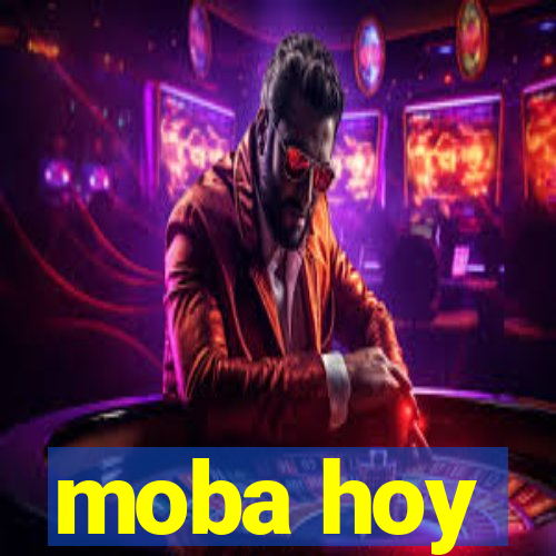 moba hoy