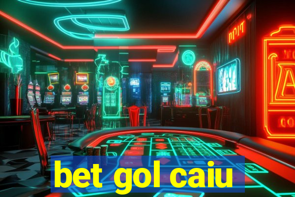 bet gol caiu