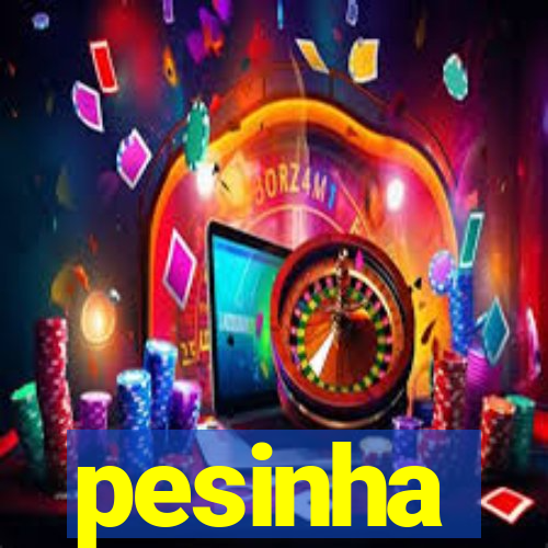 pesinha