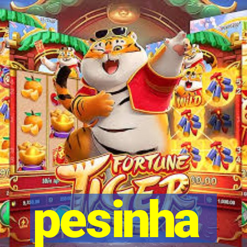 pesinha