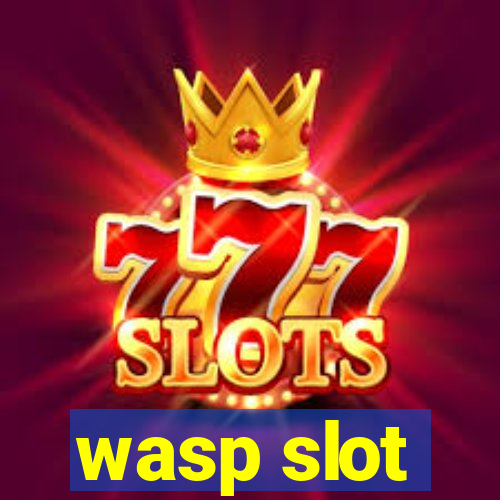 wasp slot