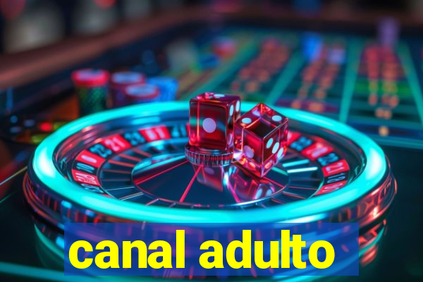 canal adulto