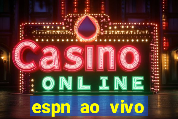 espn ao vivo online gr谩tis