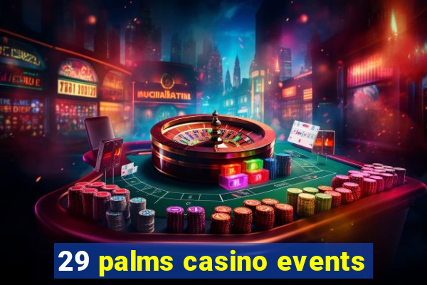 29 palms casino events