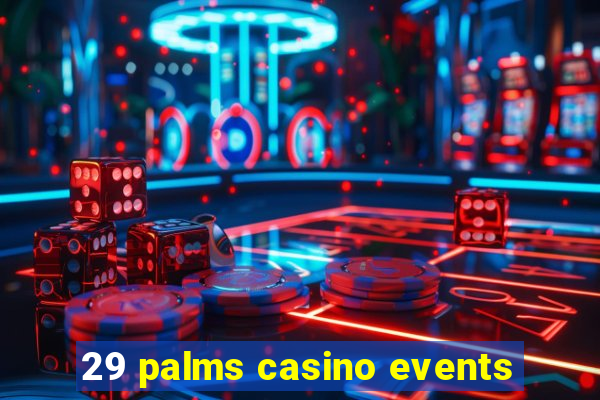 29 palms casino events