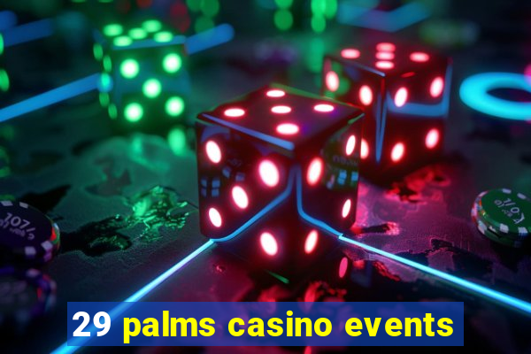 29 palms casino events