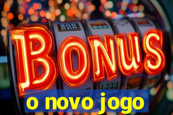 o novo jogo