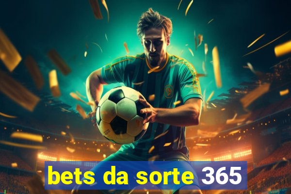 bets da sorte 365