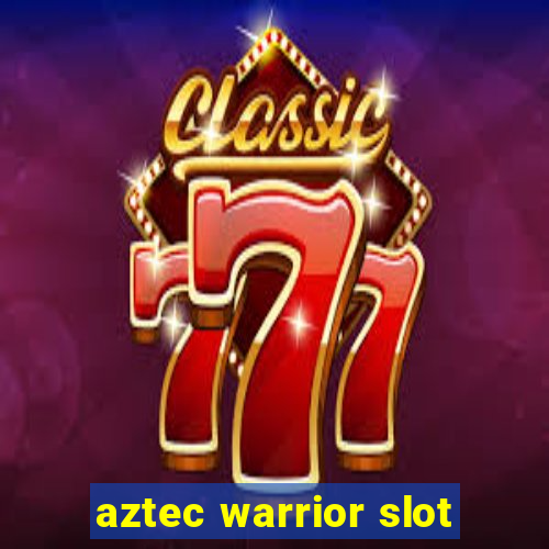 aztec warrior slot