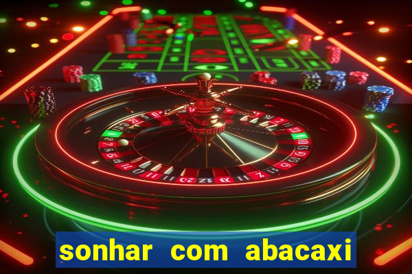 sonhar com abacaxi no jogo do bicho