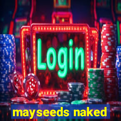 mayseeds naked