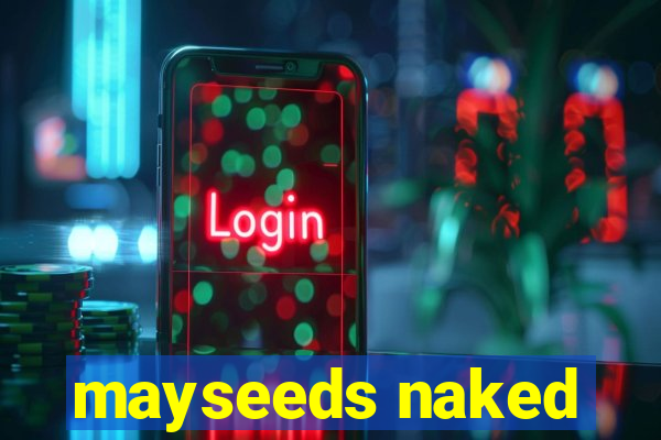 mayseeds naked