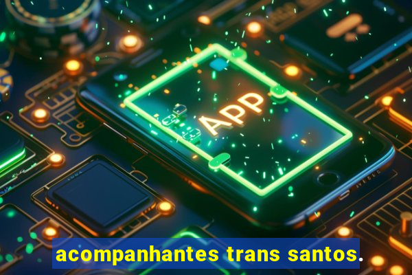 acompanhantes trans santos.