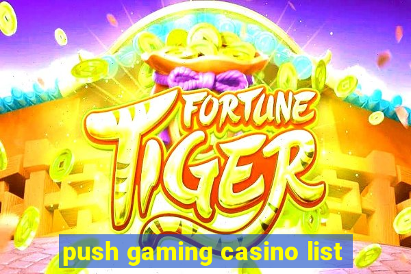 push gaming casino list