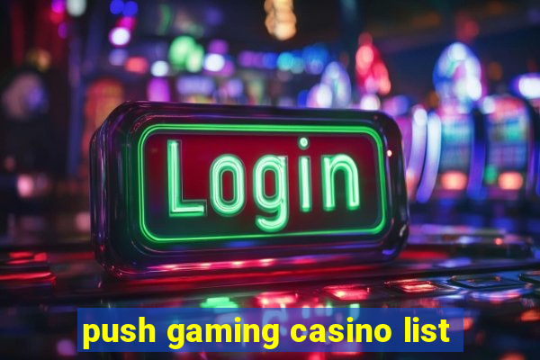 push gaming casino list