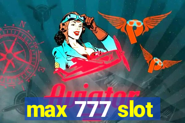 max 777 slot