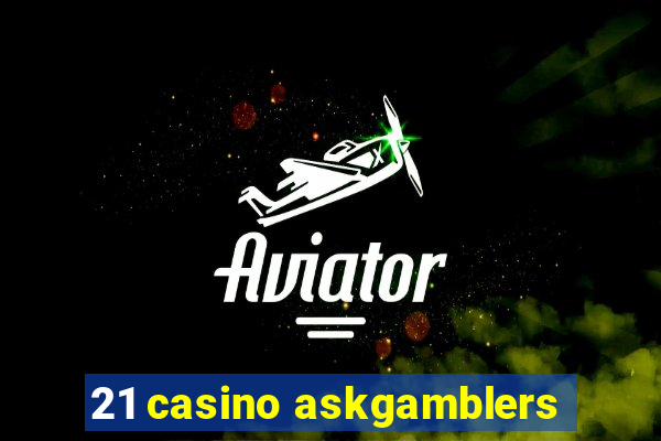 21 casino askgamblers