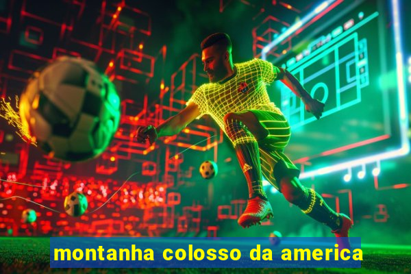 montanha colosso da america