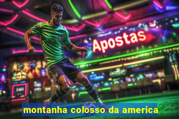 montanha colosso da america