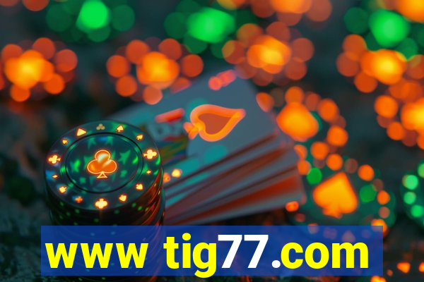 www tig77.com